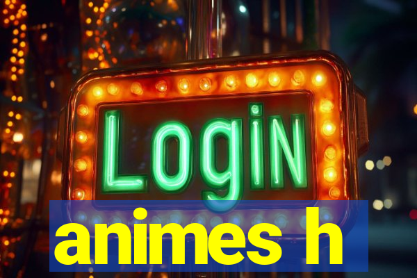 animes h